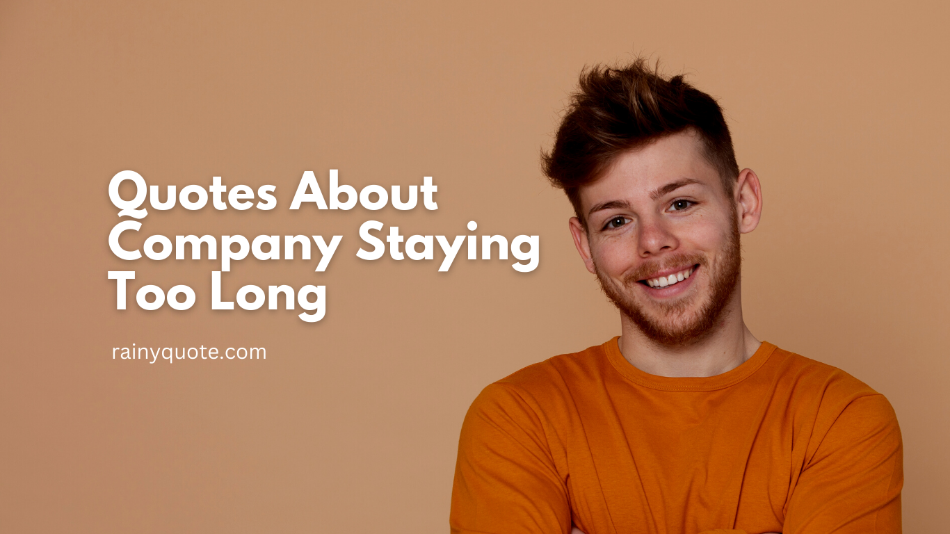 Quotes About Company Staying Too Long