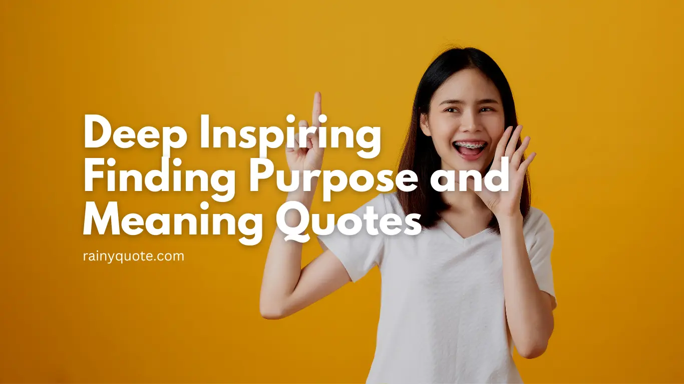 Deep Inspiring Finding Purpose and Meaning Quotes